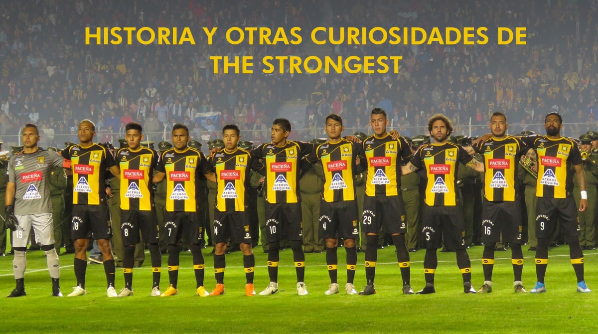 A HISTÓRIA DO THE STRONGEST (BOL)  Club The Strongest, mais conhecido  apenas como The Strongest (em inglês: O mais forte), é um clube de futebol  boliviano, sediado na cidade de La